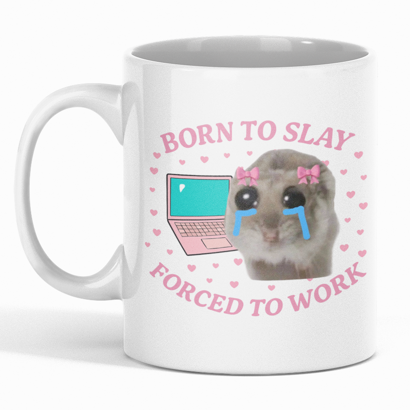 Born to Slay Forced to Work Mug – Funny Cute Hamster Coffee Cup