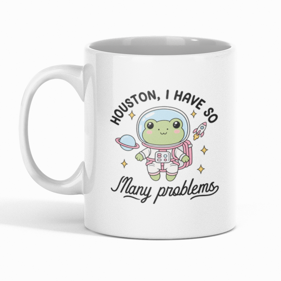 Houston I Have So Many Problems | 11oz Mug