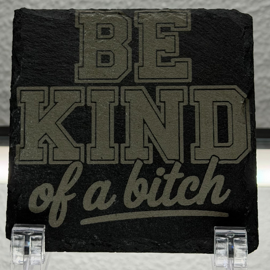 Be Kind.. Of A Bitch | Natural Slate Coaster