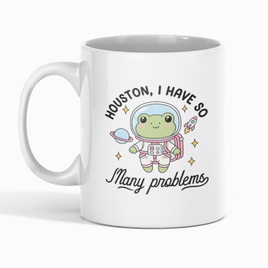 Houston I Have So Many Problems | 11oz Mug