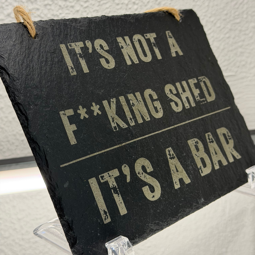 “It’s Not a F**king Shed, It’s a Bar” - Slate Bar Sign