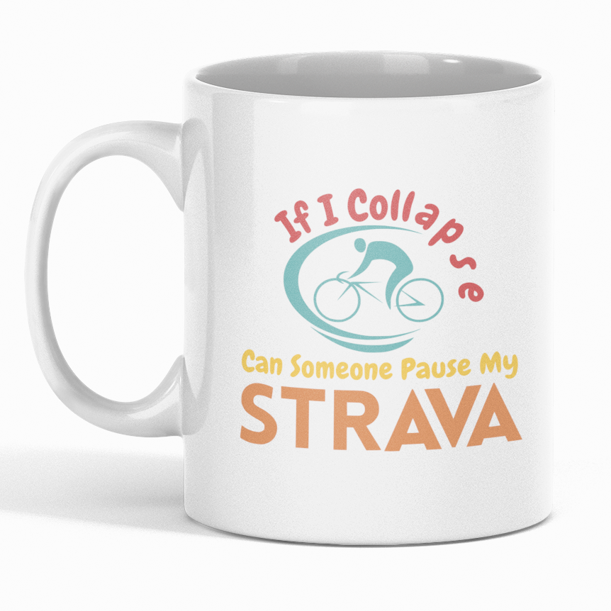 If I Collapse… Can Someone Pause My Strava Mug (11oz)