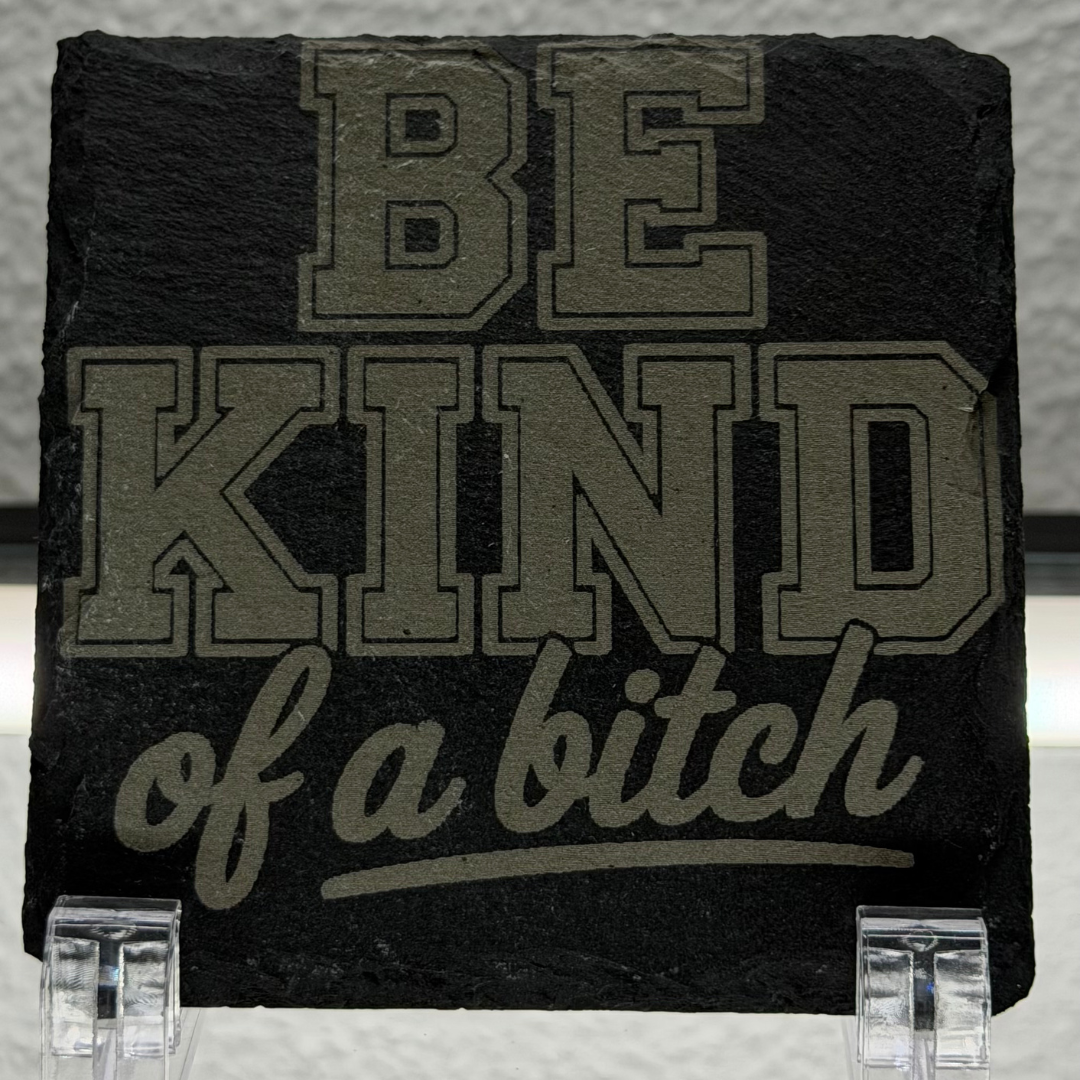 Be Kind.. Of A Bitch | Natural Slate Coaster